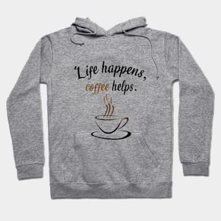 Life happens, coffee helps Hoodie